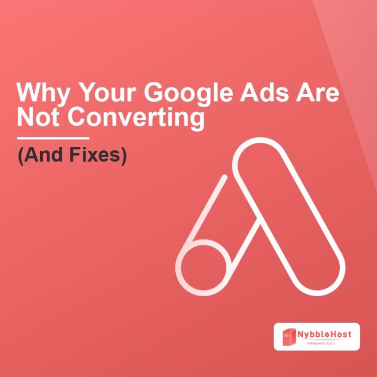 Why Your Google Ads Are Not Converting (And How to Fix Each Problem)