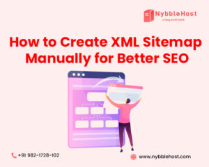How to Create XML Sitemap Manually for Better SEO | Nybble Host